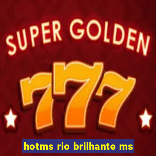 hotms rio brilhante ms